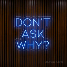 Don't Ask Why Neon Sign - Add Mystery to Your Party - NeonXpert