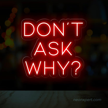 Don't Ask Why Neon Sign - Add Mystery to Your Party - NeonXpert