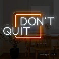 Don't Quit LED Neon Sign for Inspired Walls - NeonXpert