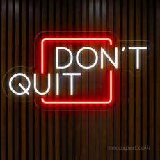 Don't Quit LED Neon Sign for Inspired Walls - NeonXpert