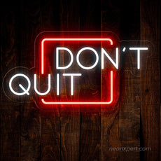 Don't Quit LED Neon Sign for Inspired Walls - NeonXpert