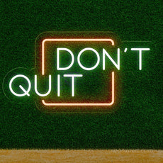 Don't Quit LED Neon Sign for Inspired Walls - NeonXpert