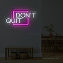 Don't Quit LED Neon Sign for Inspired Walls - NeonXpert