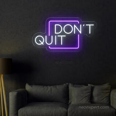 Don't Quit LED Neon Sign for Inspired Walls - NeonXpert