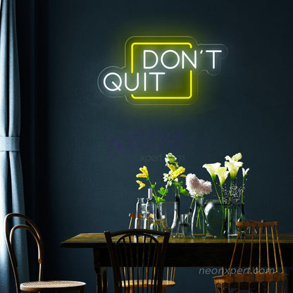 Don't Quit LED Neon Sign for Inspired Walls - NeonXpert