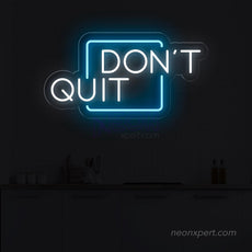 Don't Quit LED Neon Sign for Inspired Walls - NeonXpert