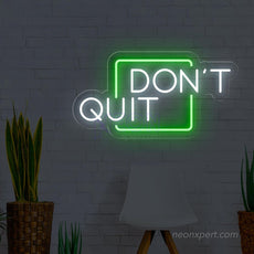 Don't Quit LED Neon Sign for Inspired Walls - NeonXpert