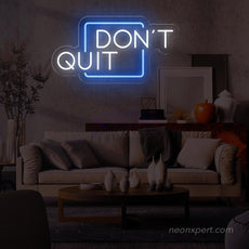 Don't Quit LED Neon Sign for Inspired Walls - NeonXpert