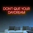 Don't Quit Your Daydream - Led Neon Sign - NeonXpert