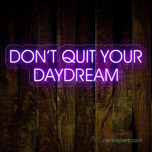 Don't Quit Your Daydream - Led Neon Sign - NeonXpert