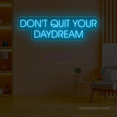 Don't Quit Your Daydream - Led Neon Sign - NeonXpert