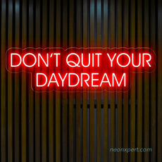 Don't Quit Your Daydream - Led Neon Sign - NeonXpert