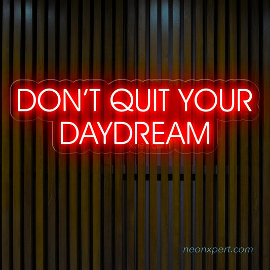 Don't Quit Your Daydream - Led Neon Sign - NeonXpert