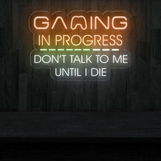 Gaming In Progress. Don't Talk To Me Until I Die - Funny Game Room Sign - NEONXPERT