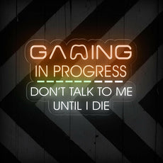 Gaming In Progress. Don't Talk To Me Until I Die - Funny Game Room Sign - NEONXPERT