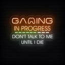 Gaming In Progress. Don't Talk To Me Until I Die - Funny Game Room Sign - NEONXPERT