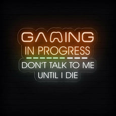 Gaming In Progress. Don't Talk To Me Until I Die - Funny Game Room Sign - NEONXPERT