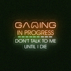 Gaming In Progress. Don't Talk To Me Until I Die - Funny Game Room Sign - NEONXPERT