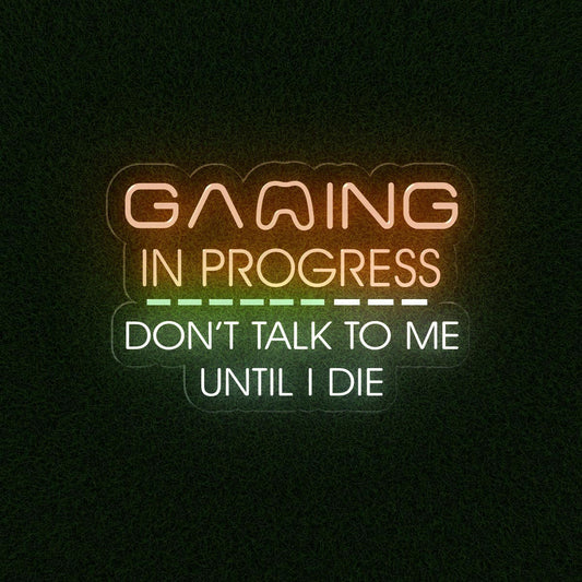 Gaming In Progress. Don't Talk To Me Until I Die - Funny Game Room Sign - NEONXPERT