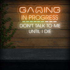 Gaming In Progress. Don't Talk To Me Until I Die - Funny Game Room Sign - NEONXPERT