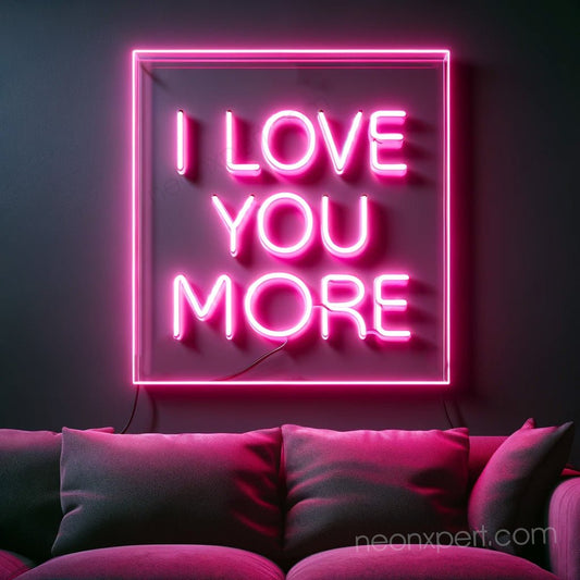 I Love You More LED Neon Sign - NeonXpert