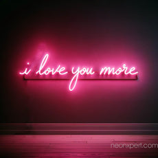 I Love You More LED Neon Sign - NeonXpert