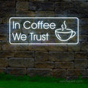 In Coffee We Trust | Coffee Led Neon Light - NeonXpert