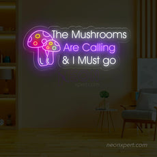 The Mushrooms Are Calling & I Must Go Neon Sign - NeonXpert