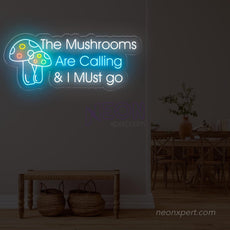 The Mushrooms Are Calling & I Must Go Neon Sign - NeonXpert