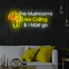 The Mushrooms Are Calling & I Must Go Neon Sign - NeonXpert