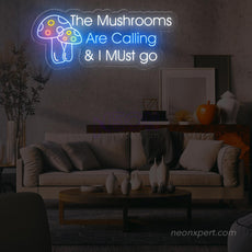 The Mushrooms Are Calling & I Must Go Neon Sign - NeonXpert