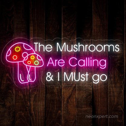 The Mushrooms Are Calling & I Must Go Neon Sign - NeonXpert
