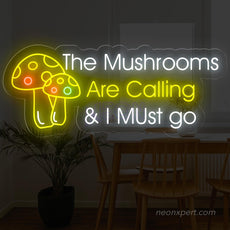 The Mushrooms Are Calling & I Must Go Neon Sign - NeonXpert