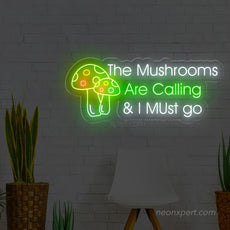 The Mushrooms Are Calling & I Must Go Neon Sign - NeonXpert