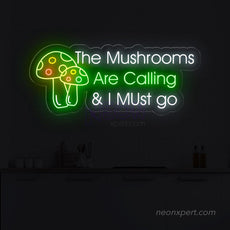 The Mushrooms Are Calling & I Must Go Neon Sign - NeonXpert