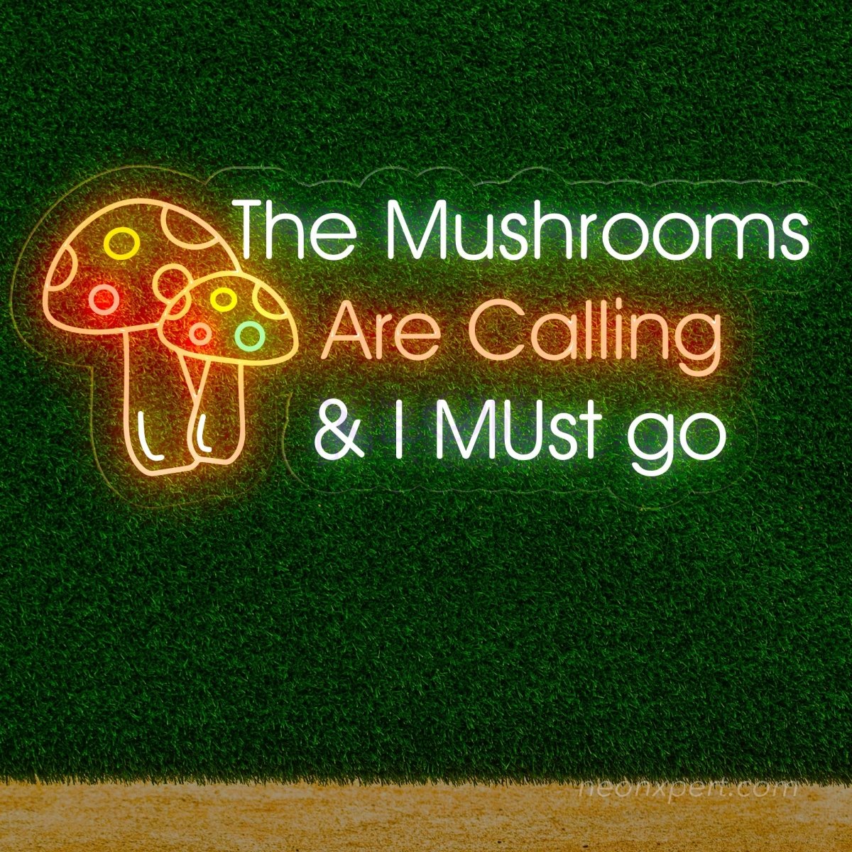 The Mushrooms Are Calling & I Must Go Neon Sign - NeonXpert