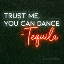 Trust Me You Can Dance - Tequila LED Neon Sign | Funny Party Decor - NeonXpert